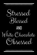 Stressed Blessed White Chocolate Obsessed: Funny Slogan -120 Pages 6 X 9