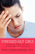 Stressed-Out Girls: Helping Them Thrive in the Age of Pressure - Cohen-Sandler, Roni, Ph.D.