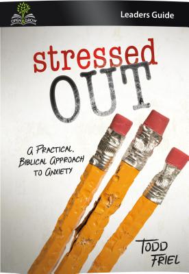 Stressed Out (Leader Guide): A Practical, Biblical Approach to Anxiety - Friel, Todd