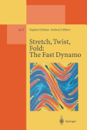 Stretch, Twist, Fold: The Fast Dynamo - Childress, Stephen, and Gilbert, Andrew D.