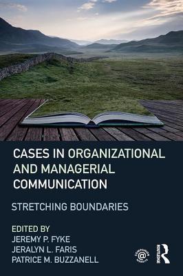 Stretching Boundaries: Cases in Organizational and Managerial Communication - Fyke, Jeremy (Editor), and Faris, Jeralyn (Editor), and Buzzanell, Patrice M. (Editor)