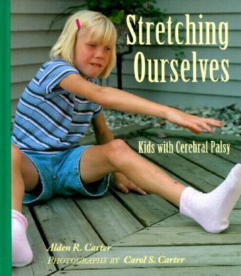 Stretching Ourselves: Kids with Cerebral Palsy - Carter, Alden R