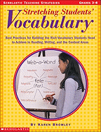 Stretching Students' Vocabulary: Best Practices for Building the Rich Vocabulary Students Need to Achieve in Reading, Writing, and the Content Areas. Grades 3-8