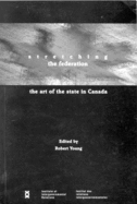 Stretching the Federation: The Art of the State in Canada Volume 46