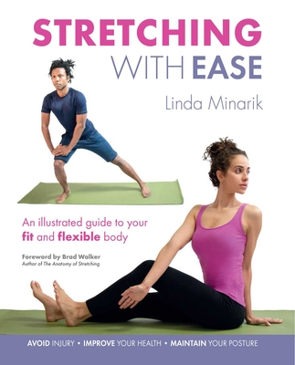 Stretching with Ease: An Illustrated Guide to Your Fit and Flexible Body - Minarik, Linda