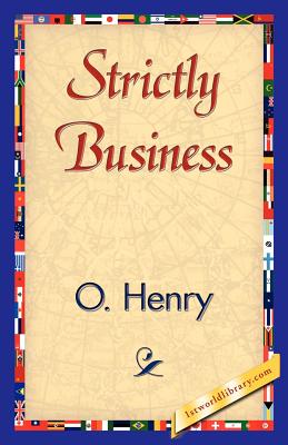 Strictly Business - O'Henry, and 1stworld Library (Editor)
