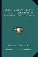 Strictly Private! Being The Intimate Diary Of A Medical Practitioner