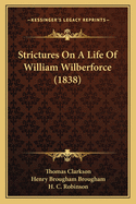 Strictures On A Life Of William Wilberforce (1838)