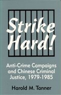 Strike Hard! Anti-Crime Campaigns and Chinese Criminal Justice, 1979-1985