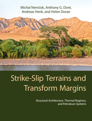 Strike-Slip Terrains and Transform Margins: Structural Architecture, Thermal Regimes and Petroleum Systems - Nemcok, Michal, and Dor, Anthony G., and Henk, Andreas