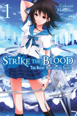 Strike the Blood, Vol. 1 (Light Novel): The Right Arm of the Saint - Mikumo, Gakuto, and Manyako