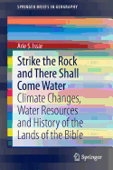 Strike the Rock and There Shall Come Water: Climate Changes, Water Resources and History of the Lands of the Bible