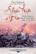 Strike Them A Blow: Battle Along the North Anna River, May 21-25, 1864