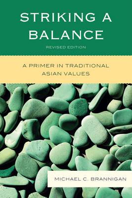 Striking a Balance: A Primer in Traditional Asian Values - Brannigan, Michael C