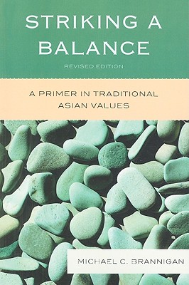 Striking a Balance: A Primer in Traditional Asian Values - Brannigan, Michael C