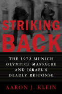 Striking Back: The 1972 Munich Olympics Massacre and Israel's Deadly Response - Klein, Aaron J, and Ginsburg, Mitch (Translated by)