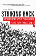 Striking Back: The End of Peace in Cyberspace - And How to Restore It