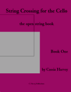 String Crossing for the Cello, Book One: The Open-String Book