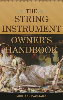 String Instrument Owner's Handbook - Pagliaro, Michael J