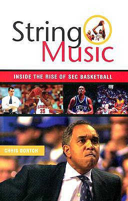 String Music: Inside the Rise of SEC Basketball - Dortch, Chris