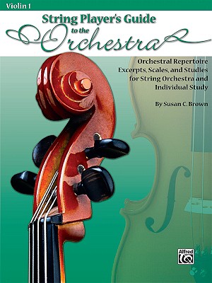 String Player's Guide to the Orchestra, Violin 1: Orchestral Repertoire Excerpts, Scales, and Studies for String Orchestra and Individual Study - Brown, Susan C