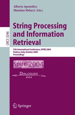 String Processing and Information Retrieval: 11th International Conference, Spire 2004, Padova, Italy, October 5-8, 2004. Proceedings - Apostolico, Alberto (Editor), and Melucci, Massimo (Editor)