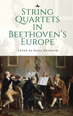 String Quartets in Beethoven's Europe - November, Nancy (Editor)