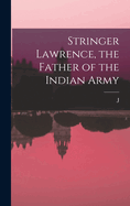 Stringer Lawrence, the Father of the Indian Army