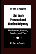 Strings of Passion: Jim Lea's Personal and Musical Odyssey: Motivation, Reason, Passion, and Ties