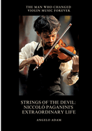 Strings of the Devil: Niccol Paganini's Extraordinary Life: The Man Who Changed Violin Music Forever