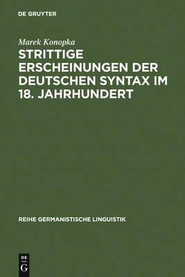 Strittige Erscheinungen Der Deutschen Syntax Im 18. Jahrhundert - Konopka, Marek