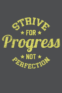 Strive For Progress Not Perfection: Lined Journal Notebook