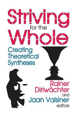 Striving for the Whole: Creating Theoretical Syntheses - Valsiner, Jaan (Editor)