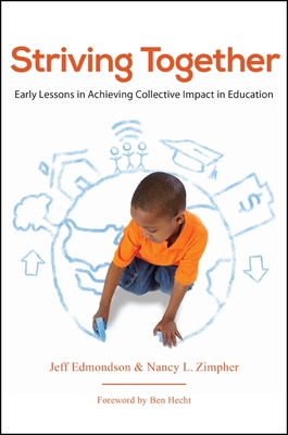 Striving Together: Early Lessons in Achieving Collective Impact in Education - Edmondson, Jeff, and Zimpher, Nancy L, and Hecht, Ben (Foreword by)