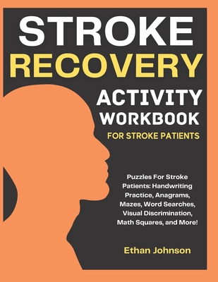 Stroke Recovery Activity Workbook: Puzzles For Stroke Patients: Handwriting Practice, Anagrams, Mazes, Word Searches, Visual Discrimination, Math Squares, and More! - Johnson, Ethan