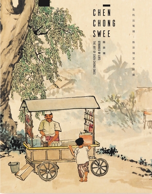 Strokes of Life: The Art of Chen Chong Swee - Wee, Low Sze (Editor), and Heng, Cai (Editor), and Chow, Kwok Kian