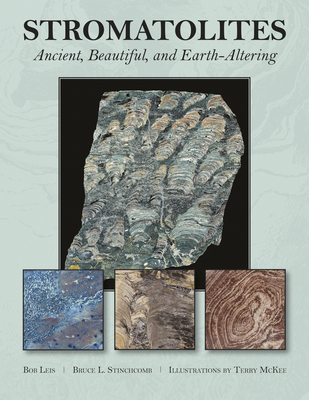 Stromatolites: Ancient, Beautiful, and Earth-Altering - Leis, R J, and Stinchcomb, Bruce L