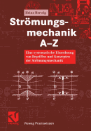 Stromungsmechanik A-Z: Eine Systematische Einordnung Von Begriffen Und Konzepten Der Stromungsmechanik