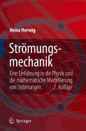 Stromungsmechanik: Eine Einfuhrung in Die Physik Und Die Mathematische Modellierung Von Stromungen