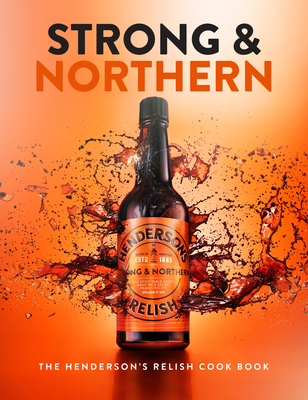 Strong and Northern: The Henderson's Relish Cook Book - Fisher, Katie