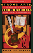 Strong Arts, Strong Schools: The Promising Potential and Shortsighted Disregard of the Arts in American Schooling