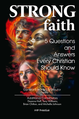 Strong Faith: 5 Questions and Answers Every Christian Should Know - Huff, Deanna (Contributions by), and Williams, Tony (Contributions by), and Chilton, Brian (Contributions by)