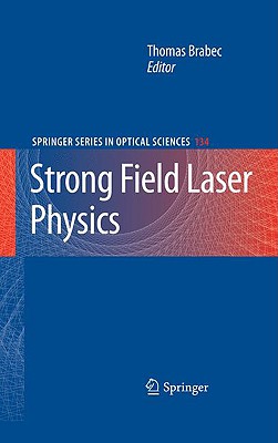 Strong Field Laser Physics - Brabec, Thomas (Editor)