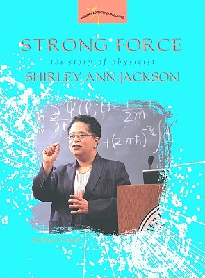 Strong Force: The Story of Physicist Shirley Ann Jackson - O'Connell, Diane