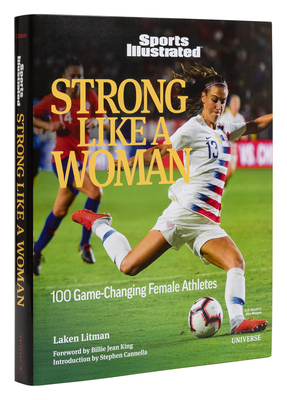 Strong Like a Woman: 100 Game-Changing Female Athletes - Litman, Laken, and Cannella, Stephen (Introduction by), and King, Billie Jean (Foreword by)