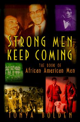 Strong Men Keep Coming: The Book of African American Men - Bolden, Tonya