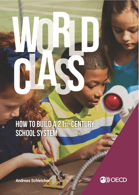 Strong Performers and Successful Reformers in Education World Class: How to Build a 21st-Century School System - Oecd