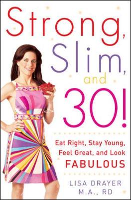 Strong, Slim, and 30: Eat Right, Stay Young, Feel Great, and Look Fabulous - Drayer, Lisa
