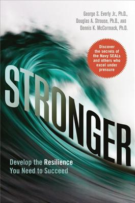 Stronger: Develop the Resilience You Need to Succeed - Everly Jr, George, and Strouse, Douglas, and McCormack, Dennis K, Dr.