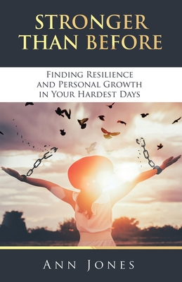 Stronger Than Before: Finding Resilience and Personal Growth in Your Hardest Days - Jones, Ann